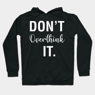 Don't Overthink It Hoodie